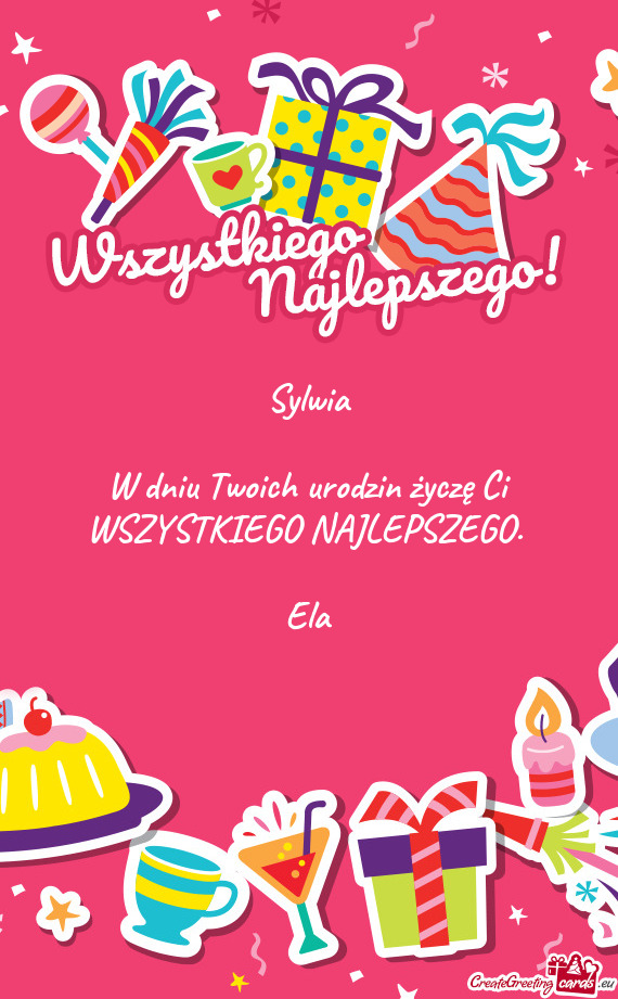 Sylwia W dniu Twoich urodzin życzę Ci WSZYSTKIEGO NAJLEPSZEGO