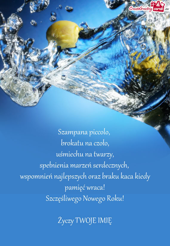 Szampana piccolo,   brokatu na czoło,  uśmiechu na twarzy,  spełnienia