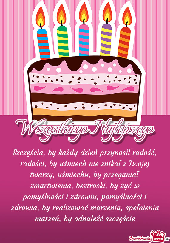 Szczęścia, by każdy dzień przynosił radość, radości, by uśmiech nie