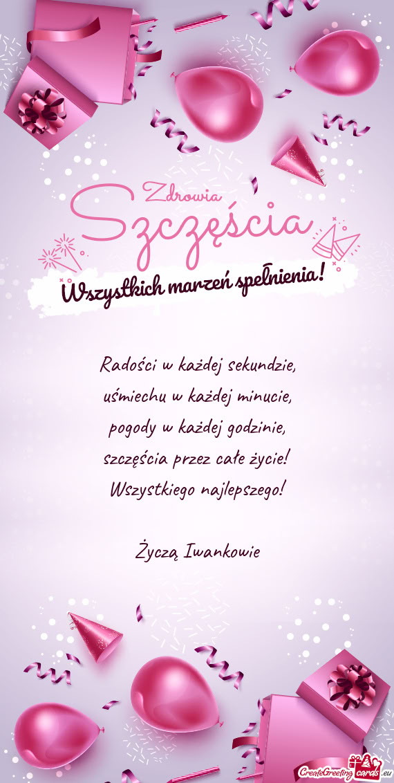 Szczęścia przez całe życie! Wszystkiego najlepszego! Życzą Iwankowie