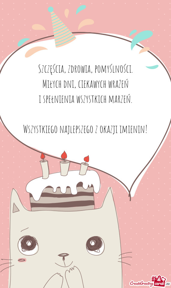 Szczęścia, zdrowia, pomyślności.  Miłych dni, ciekawych wrażeń  i