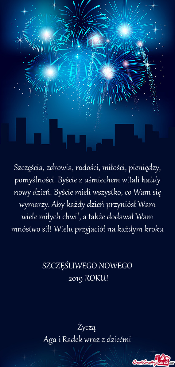 Szczęścia, zdrowia, radości, miłości, pieniędzy, pomyślności. Byście z uśmiechem witali ka