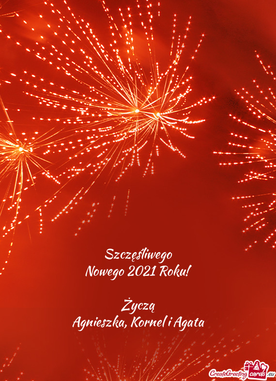 Szczęśliwego
 Nowego 2021 Roku!
 
 Życzą
 Agnieszka