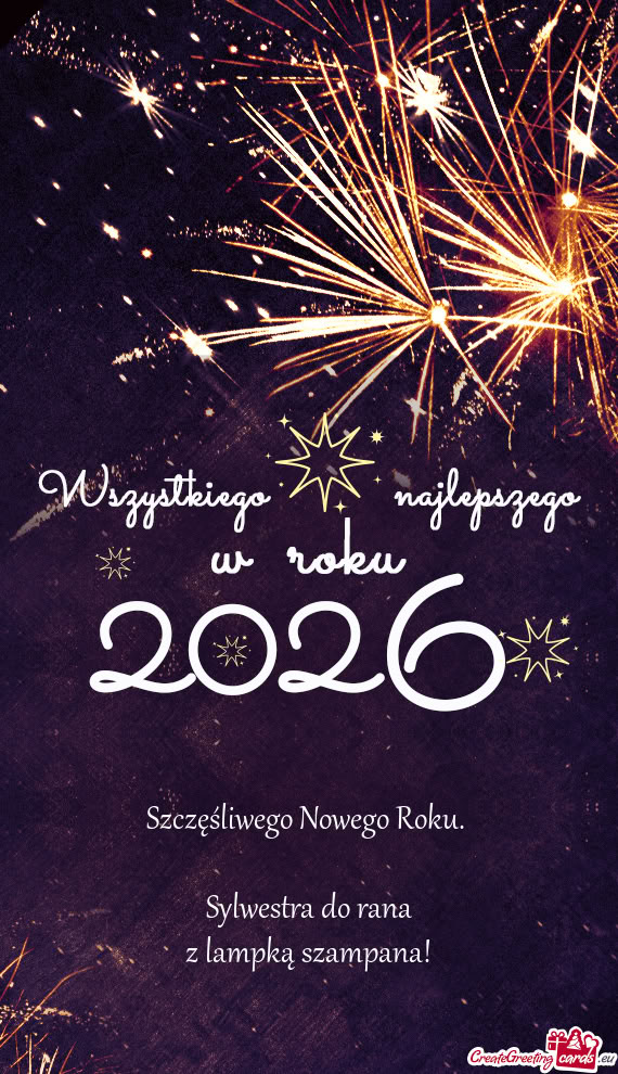 Szczęśliwego Nowego Roku.     Sylwestra do rana  z lampką szampana!