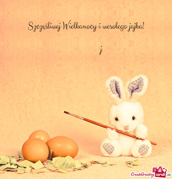 Szczęśliwej Wielkanocy i wesołego jajka!        j