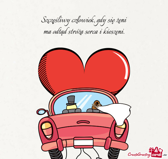 Szczęśliwy człowiek, gdy się żeni  ma odtąd stróża serca i kieszeni.