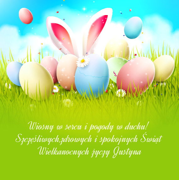Szczęśliwych,zdrowych i spokojnych Świąt Wielkanocnych życzy Justyna
