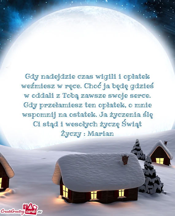 Sze swoje serce. Gdy przełamiesz ten opłatek, o mnie wspomnij na ostatek. Ja życzenia ślę Ci st