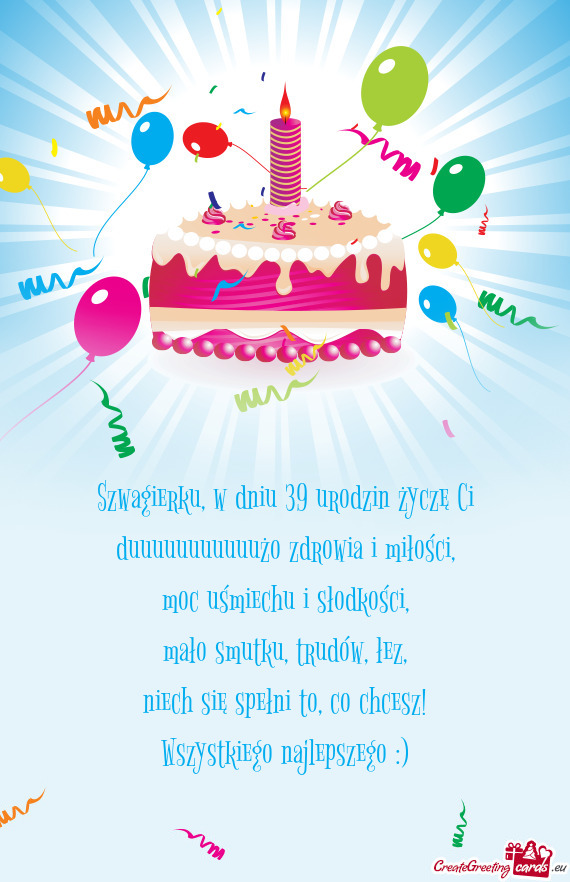 Szwagierku, w dniu 39 urodzin życzę Ci