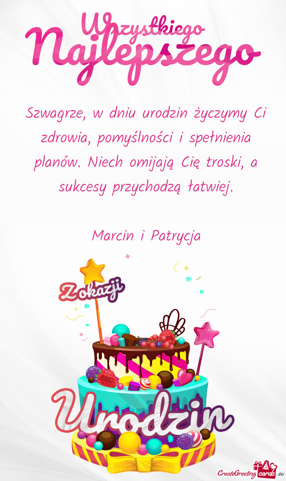 Szwagrze, w dniu urodzin życzymy Ci zdrowia, pomyślności i spełnienia planów. Niech omijają Ci