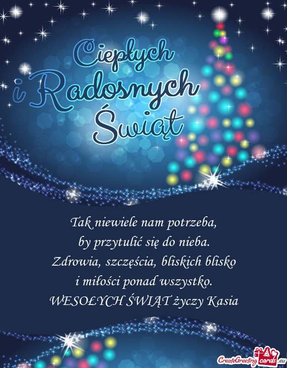 Tak niewiele nam potrzeba,  by przytulić się do nieba.  Zdrowia,