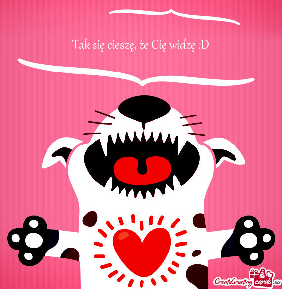 Tak się cieszę, że Cię widzę :D