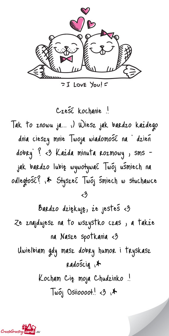 Tak to znowu ja... ;) Wiesz jak bardzo każdego dnia cieszy mnie Twoja wiadomość na " dzień dobry