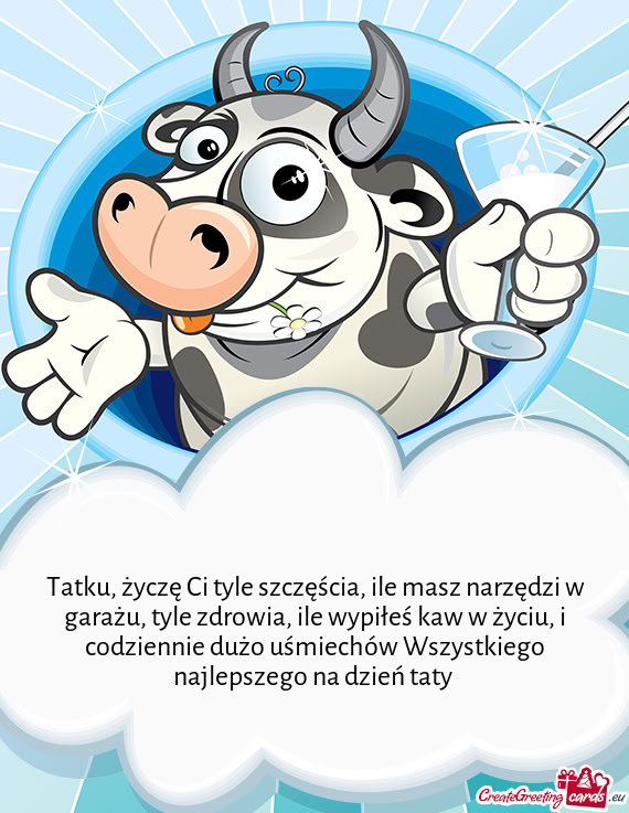 Tatku, życzę Ci tyle szczęścia, ile masz narzędzi w garażu, tyle zdrowia, ile wypiłeś kaw w