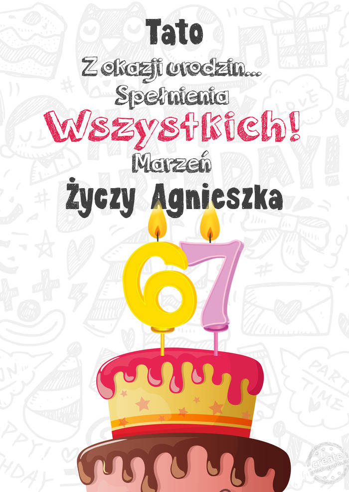 Tato Kartka z okazji 67 urodzin,  Życzy Agnieszka