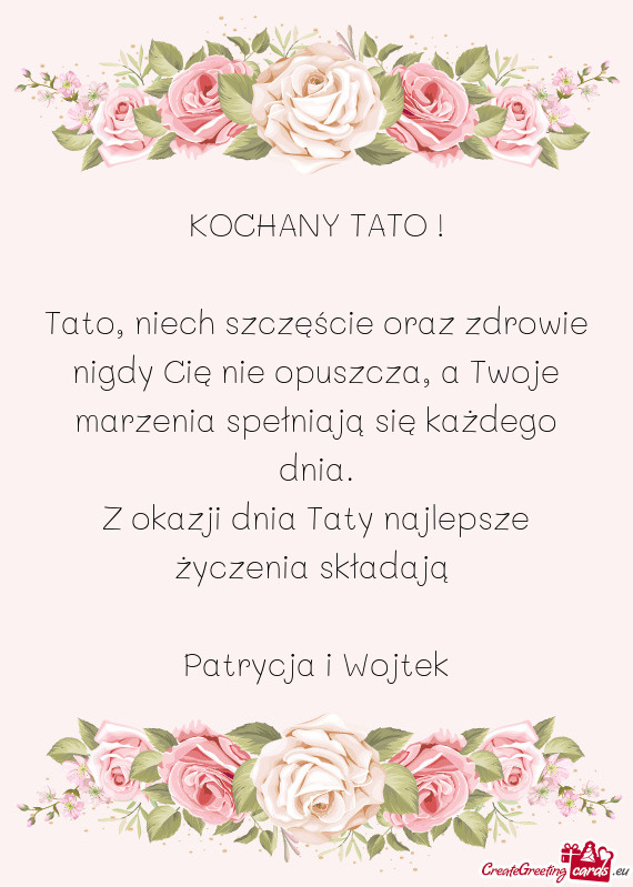 Tato, niech szczęście oraz zdrowie nigdy Cię nie opuszcza, a Twoje marzenia spełniają się każ