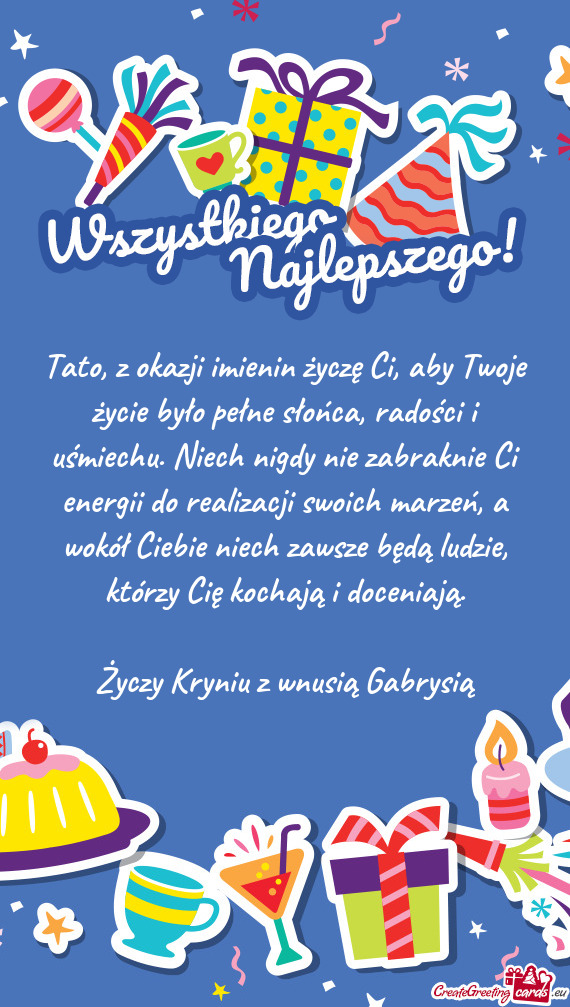 Tato, z okazji imienin życzę Ci, aby Twoje życie było pełne słońca, radości i uśmiechu. Nie