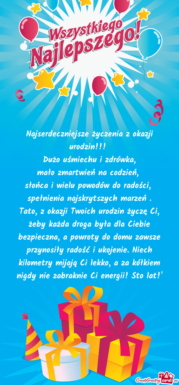 Tato, z okazji Twoich urodzin życzę Ci, żeby każda droga była dla Ciebie bezpieczna, a powroty