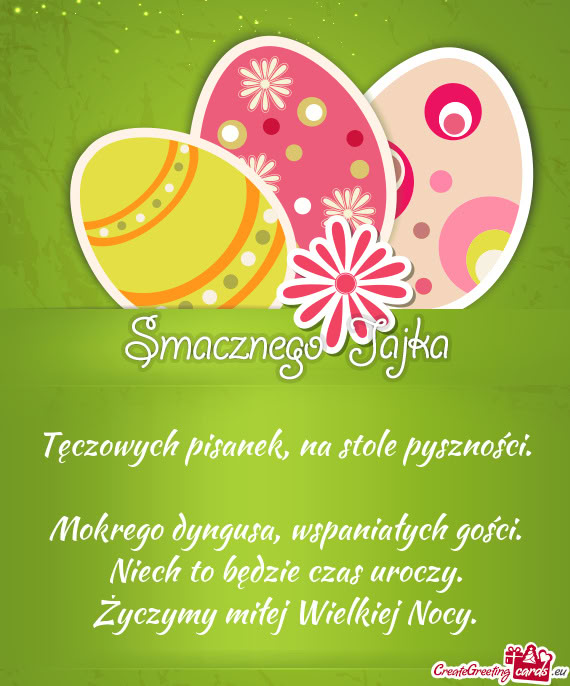 Tęczowych pisanek, na stole pyszności.  Mokrego dyngusa, wspaniałych