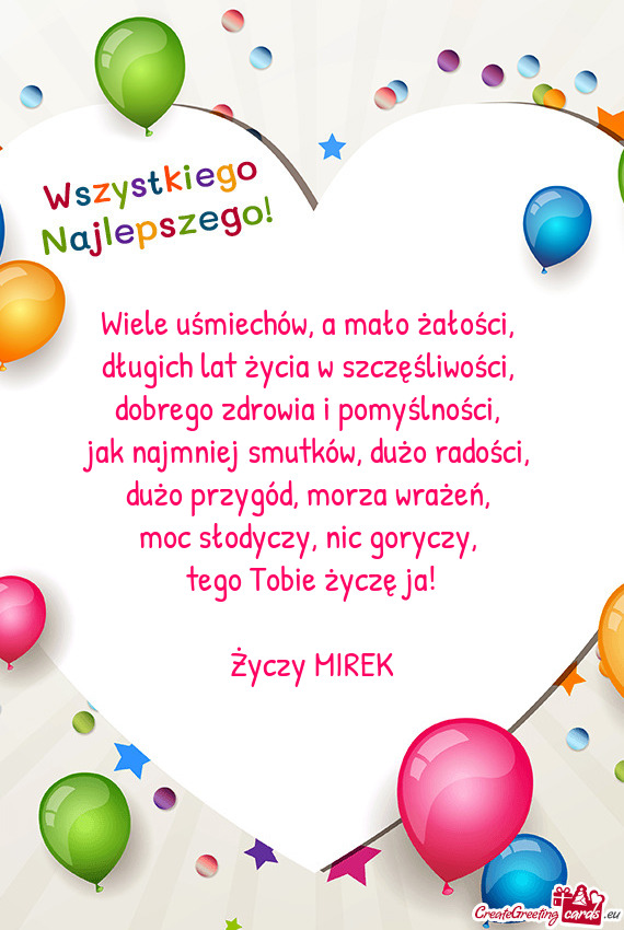 Tego Tobie życzę ja!
 
 Życzy MIREK