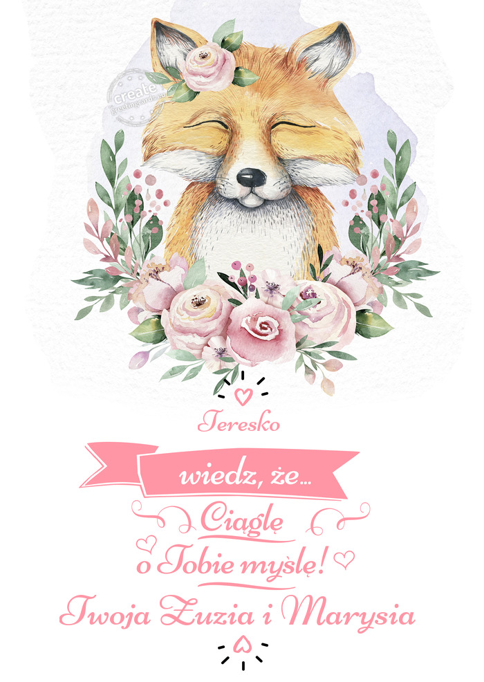 Teresko Wiedź że wciąż o Tobie myślę Twoja Zuzia i Marysia
