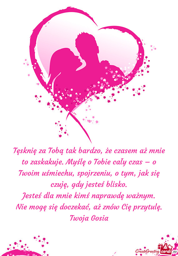 Tęsknię za Tobą tak bardzo, że czasem aż mnie to zaskakuje. Myślę o Tobie cały czas – o Tw