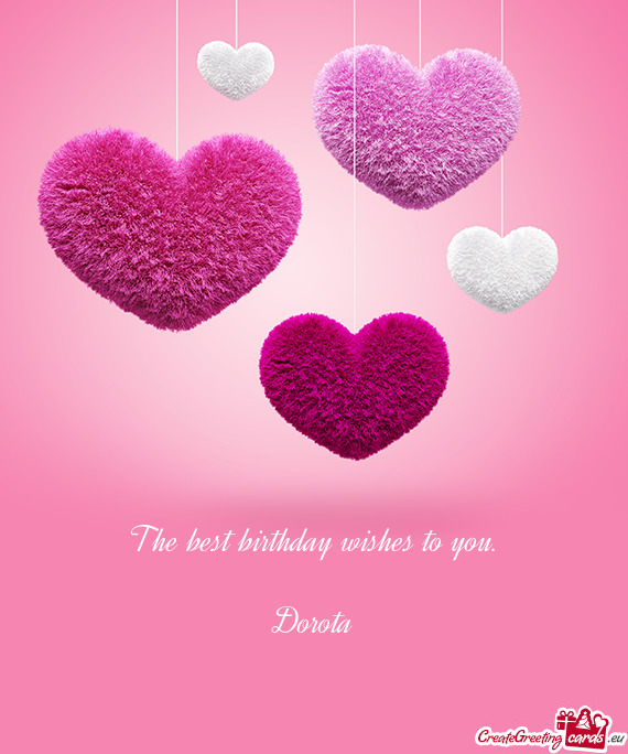 The best birthday wishes to you.    Dorota