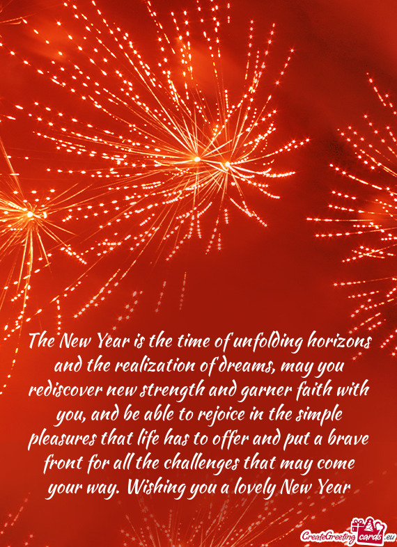 The New Year is the time of unfolding horizons and the realization of dreams, may you rediscover new