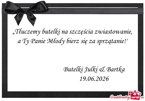 „Tłuczemy butelki na szczęścia zwiastowanie, a Ty Panie Młody bierz się za sprzątanie!”