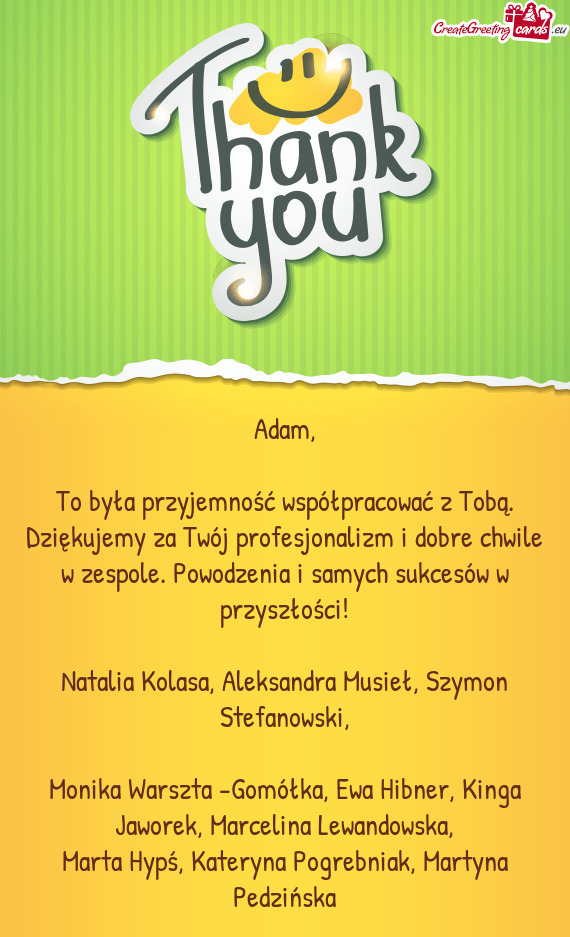 To była przyjemność współpracować z Tobą. Dziękujemy za Twój profesjonalizm i dobre chwile
