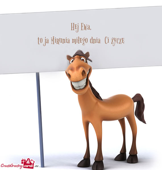 To ja Mirunia miłego dnia Ci życzę
