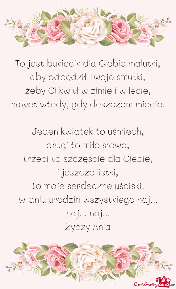 To jest bukiecik dla Ciebie malutki,  aby odpędził Twoje smutki,  żeby Ci