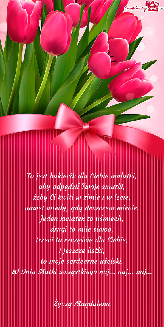 To jest bukiecik dla Ciebie malutki,  aby odpędził Twoje smutki,  żeby Ci