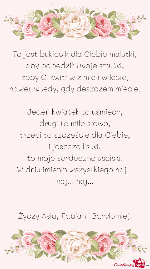To jest bukiecik dla Ciebie malutki,  aby odpędził Twoje smutki,  żeby Ci