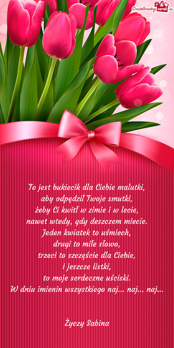 To jest bukiecik dla Ciebie malutki,  aby odpędził Twoje smutki,  żeby Ci