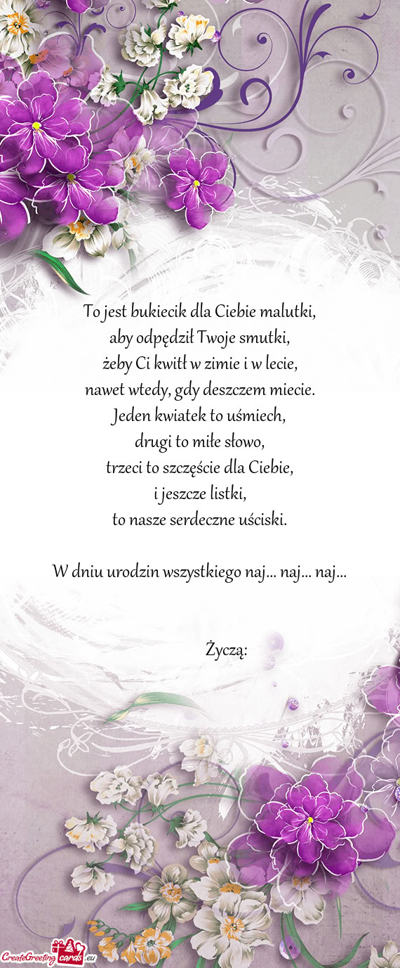 To jest bukiecik dla Ciebie malutki,  aby odpędził Twoje smutki,  żeby Ci