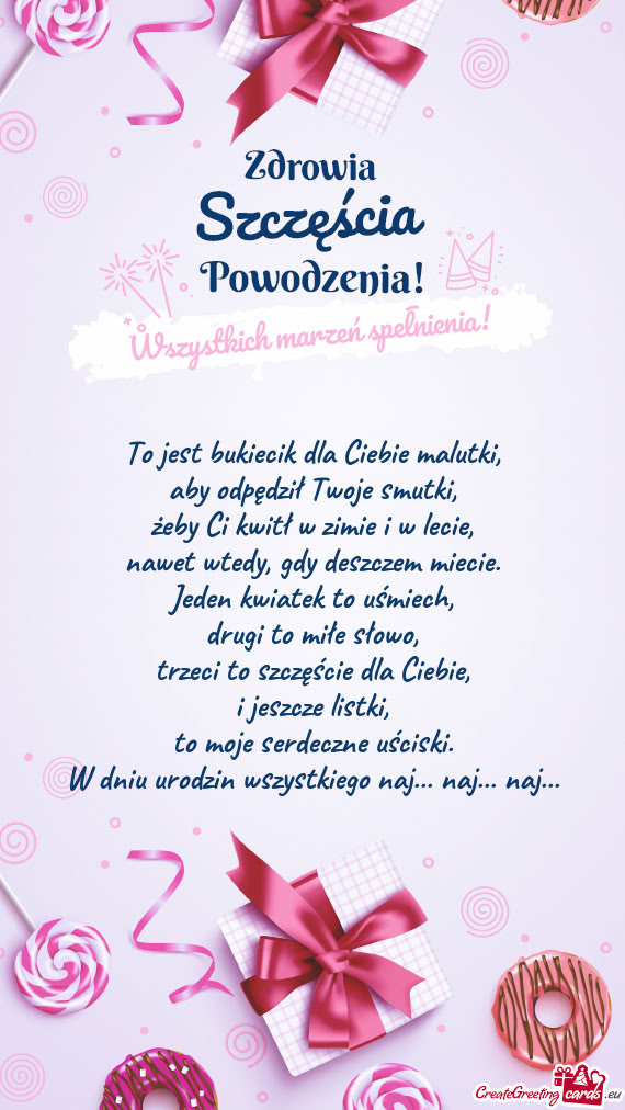 To jest bukiecik dla Ciebie malutki,  aby odpędził Twoje smutki,  żeby Ci