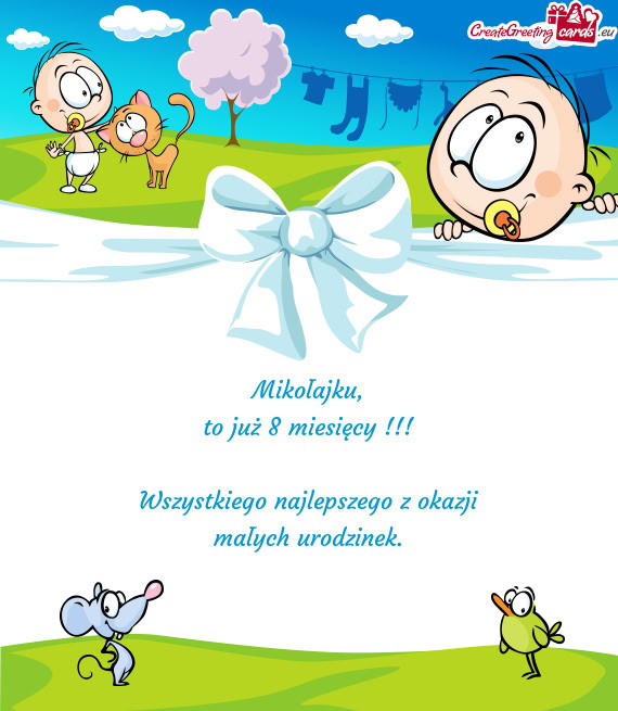 To już 8 miesięcy !!! Wszystkiego najlepszego z okazji małych urodzinek