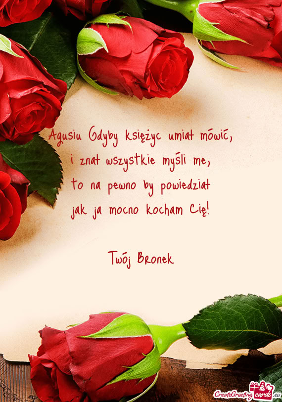 To na pewno by powiedział jak ja mocno kocham Cię! Twój Bronek