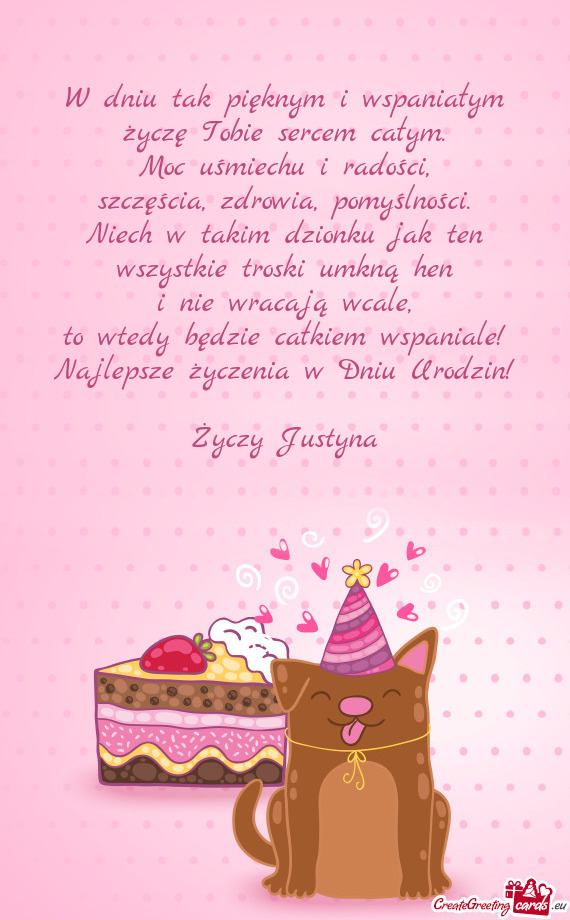 To wtedy będzie całkiem wspaniale!
 Najlepsze życzenia w Dniu Urodzin!
 
 Życzy Justyna
