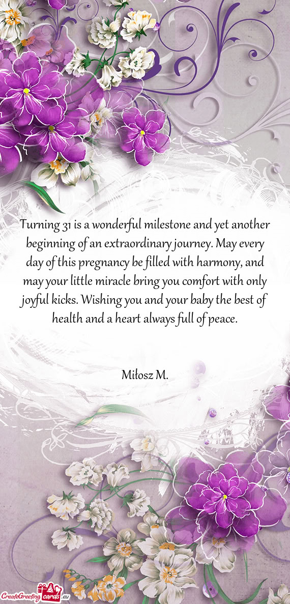 Turning 31 is a wonderful milestone and yet another beginning of an extraordinary journey. May every