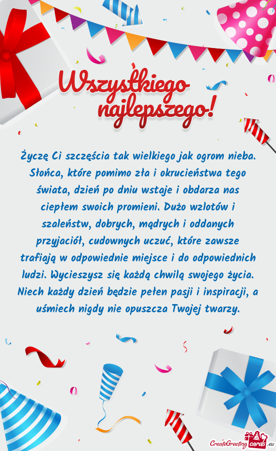 Tw, dobrych, mądrych i oddanych przyjaciół, cudownych uczuć, które zawsze trafiają w odpowiedn