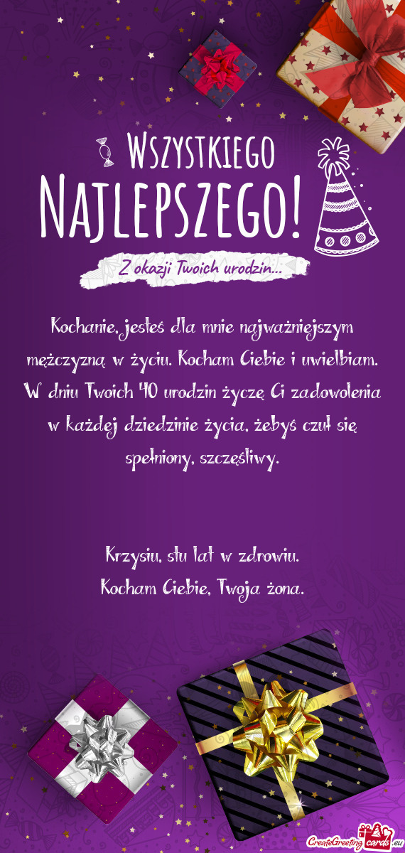 Twoich 40 urodzin życzę Ci zadowolenia w każdej dziedzinie życia, żebyś czuł się spełniony