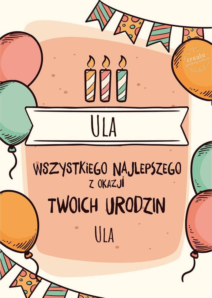 Ula Wszystkiego Najlepszego z okazji Twoich urodzin Ula