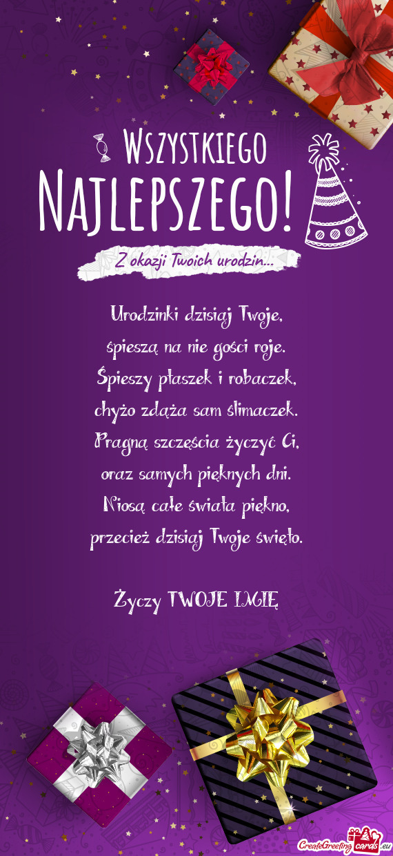 Urodzinki dzisiaj Twoje,  śpieszą na nie gości roje.  Śpieszy ptaszek i