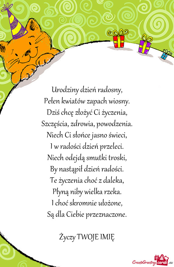 Urodziny dzień radosny,  Pełen kwiatów zapach wiosny.  Dziś chcę
