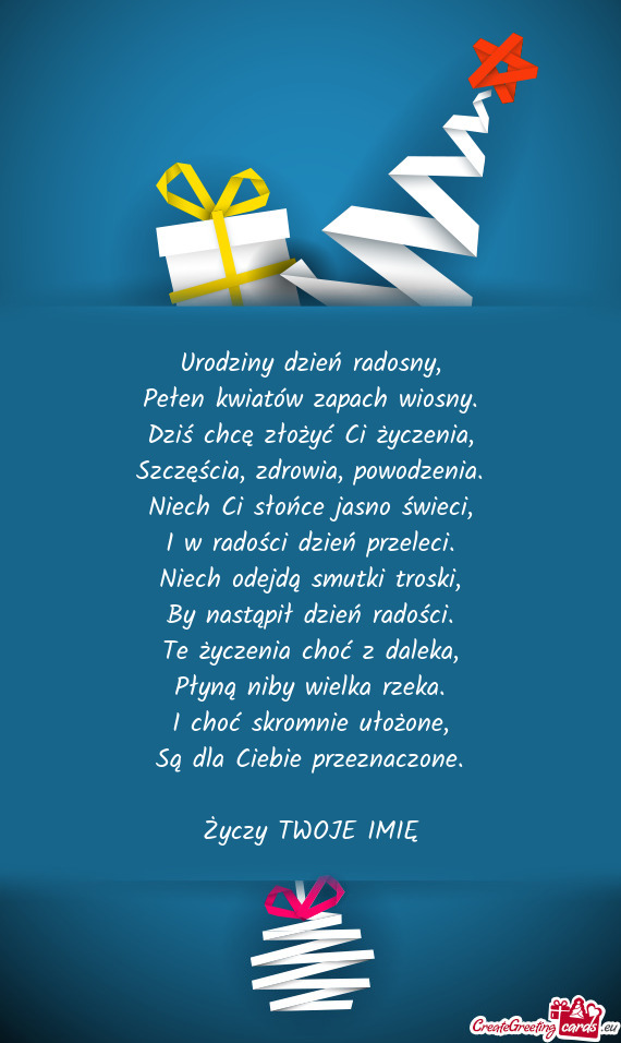 Urodziny dzień radosny,  Pełen kwiatów zapach wiosny.  Dziś chcę