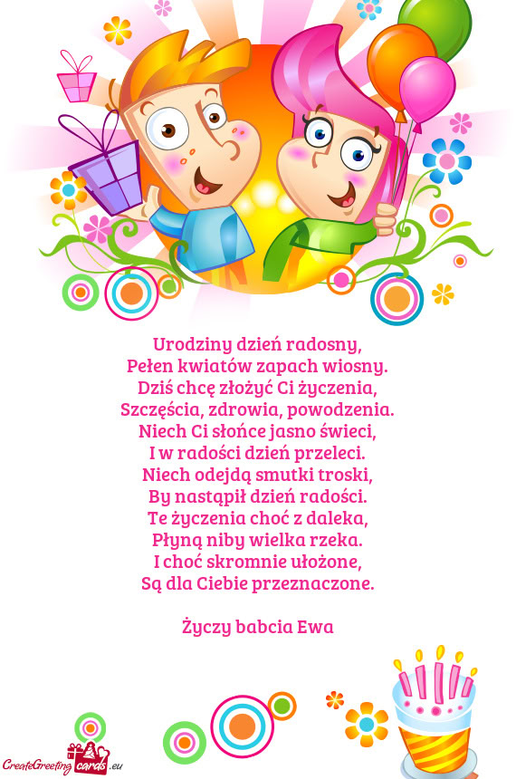 Urodziny dzień radosny,  Pełen kwiatów zapach wiosny.  Dziś chcę