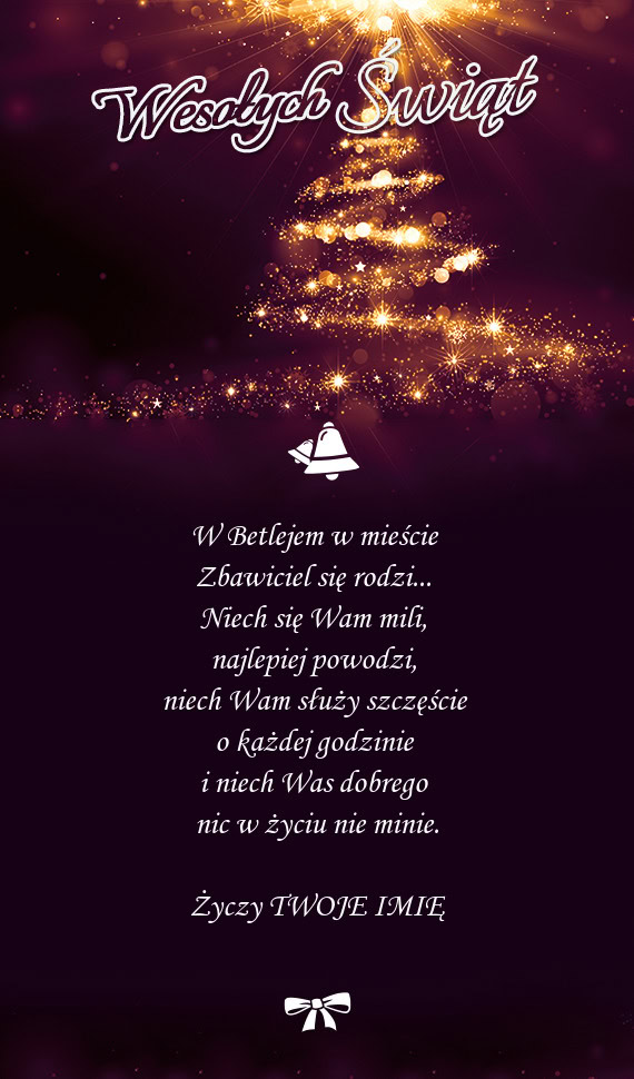 W Betlejem w mieście   Zbawiciel się rodzi...   Niech się Wam mili,