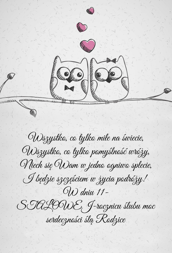 W dniu 11- STALOWEJ-rocznicu ślubu moc serdeczności ślą Rodzice